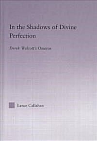 In the Shadows of Divine Perfection : Derek Walcotts Omeros (Hardcover)