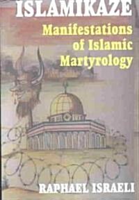 Islamikaze : Manifestations of Islamic Martyrology (Paperback)