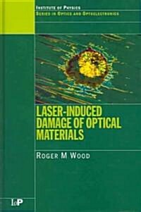 Laser-Induced Damage of Optical Materials (Hardcover)