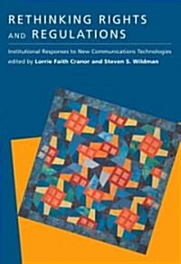 Rethinking Rights and Regulations: Institutional Responses to New Communications Technologies (Hardcover)