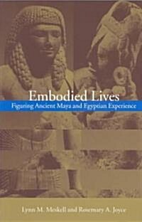 Embodied Lives: : Figuring Ancient Maya and Egyptian Experience (Paperback)