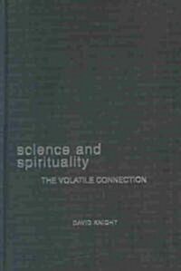 Science and Spirituality : The Volatile Connection (Hardcover)