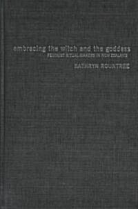 Embracing the Witch and the Goddess : Feminist Ritual-Makers in New Zealand (Hardcover)