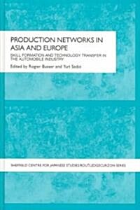 Production Networks in Asia and Europe : Skill Formation and Technology Transfer in the Automobile Industry (Hardcover)