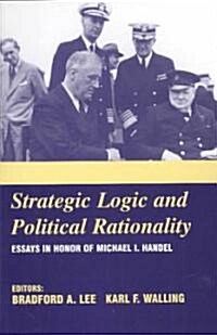 Strategic Logic and Political Rationality : Essays in Honor of Michael I. Handel (Paperback)