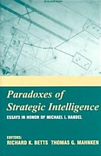 Paradoxes of Strategic Intelligence : Essays in Honor of Michael I. Handel (Paperback)
