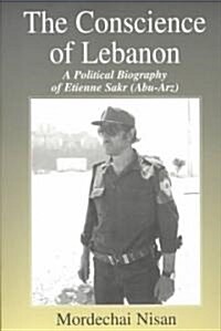 [중고] The Conscience of Lebanon : A Political Biography of Etienne Sakr (Abu-Arz) (Paperback)
