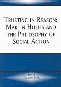 Trusting in Reason : Martin Hollis and the Philosophy of Social Action (Paperback)