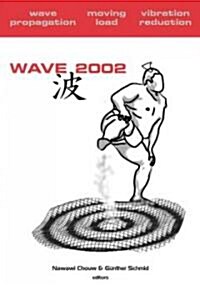 Wave 2002: Wave Propagation - Moving Load - Vibration Reduction: Proceedings of the Wave 2002 Workshop, Yokohama, Japan, 2002 (Hardcover)