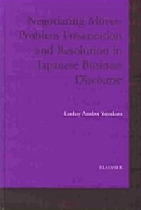 Negotiating Moves : Problem Presentation and Resolution in Japanese Business Discourse (Hardcover)