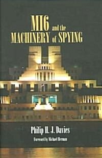 MI6 and the Machinery of Spying : Structure and Process in Britains Secret Intelligence (Hardcover)