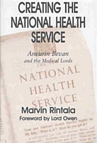 Creating the National Health Service : Aneurin Bevan and the Medical Lords (Hardcover)