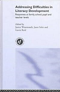 Addressing Difficulties in Literacy Development : Responses at Family, School, Pupil and Teacher Levels (Hardcover)