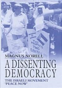 A Dissenting Democracy : The Israeli Movement Peace Now (Hardcover)