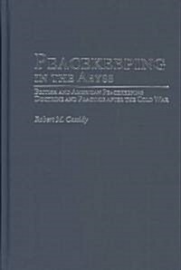Peacekeeping in the Abyss: British and American Peacekeeping Doctrine and Practice After the Cold War (Hardcover)