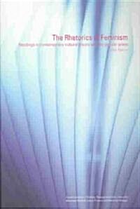 The Rhetorics of Feminism : Readings in Contemporary Cultural Theory and the Popular Press (Paperback)