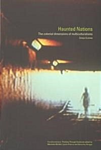 Haunted Nations : The Colonial Dimensions of Multiculturalisms (Paperback)