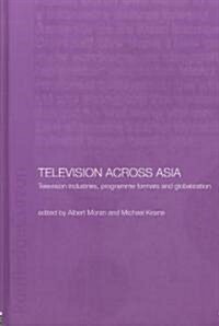 Television Across Asia : TV Industries, Programme Formats and Globalisation (Hardcover)