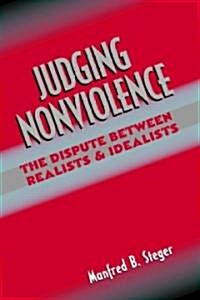 Judging Nonviolence : The Dispute Between Realists and Idealists (Paperback)