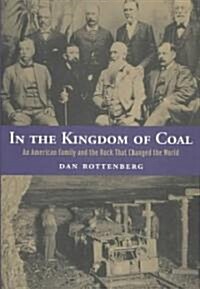 In the Kingdom of Coal : An American Family and the Rock That Changed the World (Hardcover)