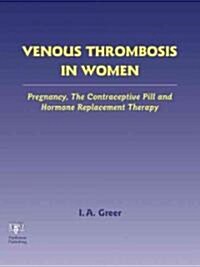 Venous Thrombosis in Women : Pregnancy, the Contraceptive Pill and Hormone Replacement Therapy (Hardcover)
