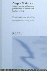 Corpus stylistics : speech, writing and thought presentation in a corpus of English writing
