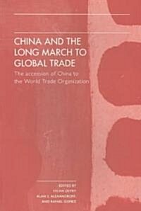 China and the Long March to Global Trade : The Accession of China to the World Trade Organization (Paperback)