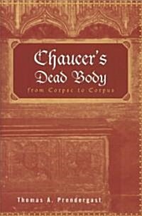 Chaucers Dead Body : From Corpse to Corpus (Paperback)