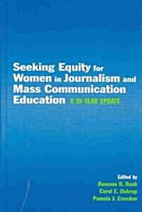 Seeking Equity for Women in Journalism and Mass Communication Education: A 30-Year Update (Hardcover)