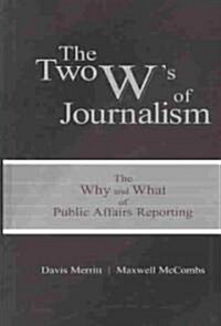 The Two Ws of Journalism: The Why and What of Public Affairs Reporting (Hardcover)