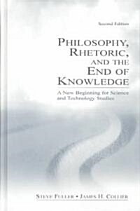Philosophy, Rhetoric, and the End of Knowledge: A New Beginning for Science and Technology Studies (Hardcover, 2)