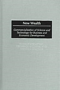 New Wealth: Commercialization of Science and Technology for Business and Economic Development (Hardcover)