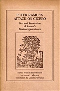 Peter Ramuss Attack on Cicero: Text and Translation of Ramuss Brutinae Quaestiones (Paperback, Revised)