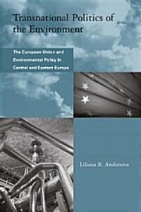 Transnational Politics of the Environment: The European Union and Environmental Policy in Central and Eastern Europe (Paperback)
