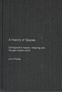 A History of Spaces : Cartographic Reason, Mapping and the Geo-Coded World (Hardcover)