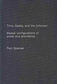 Time, Space and the Unknown : Maasai Configurations of Power and Providence (Hardcover)