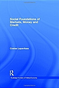Social Foundations of Markets, Money and Credit (Hardcover)