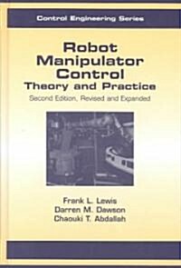 Robot Manipulator Control: Theory and Practice (Hardcover, 2, REV and Expande)