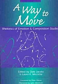 A Way to Move: Rhetorics of Emotion and Composition Studies (Paperback)