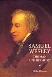 Samuel Wesley: The Man and His Music (Hardcover)