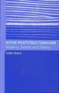 After Poststructuralism : Reading, Stories, Theory (Paperback)