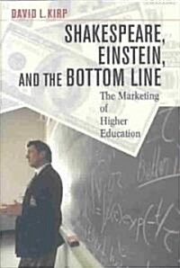 Shakespeare, Einstein, and the Bottom Line: The Marketing of Higher Education (Hardcover)