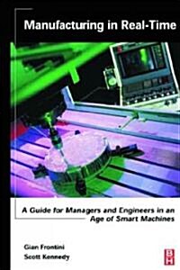 Manufacturing in Real-Time : A Guide for Managers and Engineers in an Age of Smart Machines (Paperback)