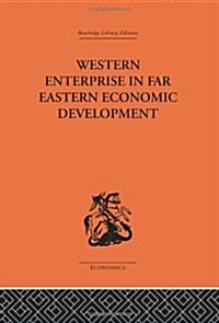 Western Enterprise in Far Eastern Economic Development (Hardcover)