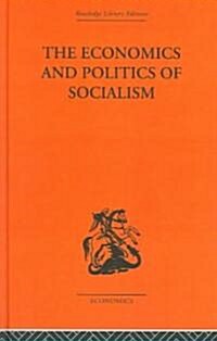 The Economics and Politics of Socialism (Hardcover)