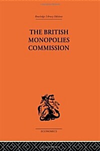 The British Monopolies Commission (Hardcover)