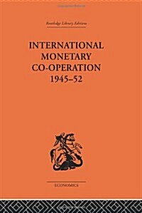 International Monetary Co-operation 1945-52 (Hardcover)
