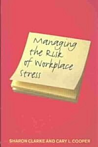 Managing the Risk of Workplace Stress : Health and Safety Hazards (Paperback)