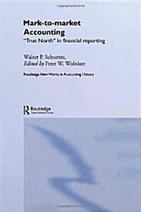 Mark to Market Accounting : True North in Financial Reporting (Hardcover)