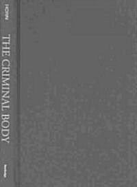 The Criminal Body : Lombroso and the Anatomy of Deviance (Hardcover)